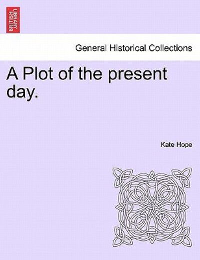 Cover for Kate Hope · A Plot of the Present Day. (Paperback Book) (2011)