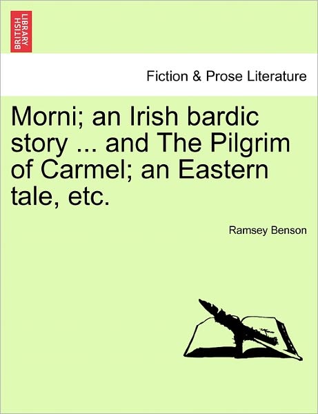 Cover for Ramsey Benson · Morni; an Irish Bardic Story ... and the Pilgrim of Carmel; an Eastern Tale, Etc. (Paperback Book) (2011)