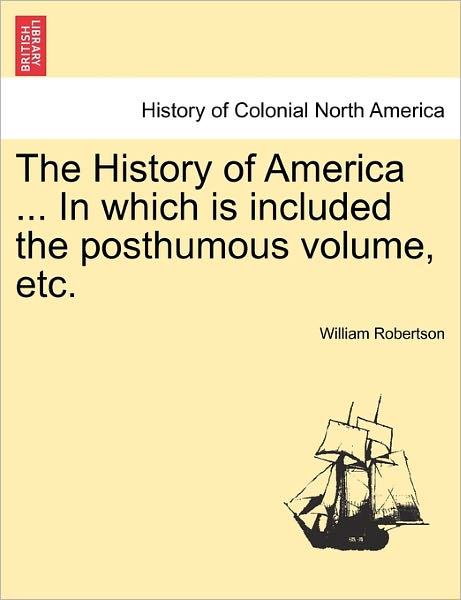 Cover for William Robertson · The History of America ... in Which is Included the Posthumous Volume, Etc. Vol. II (Paperback Book) (2011)