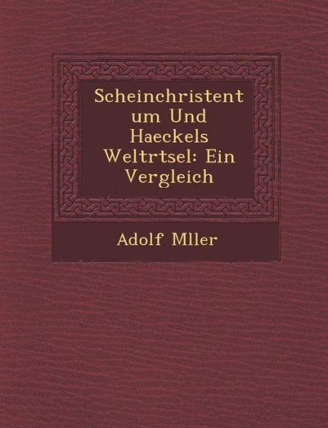 Cover for Adolf M Ller · Scheinchristentum Und Haeckels Weltr Tsel: Ein Vergleich (Paperback Book) (2012)