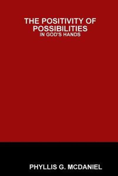 Cover for Phyllis G. Mcdaniel · The Positivity of Possibilities: in God's Hands (Paperback Book) (2013)