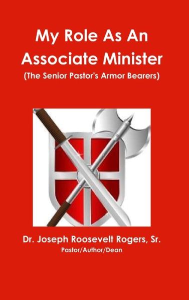 Cover for Rogers, Joseph Roosevelt, Sr. · My Role As an Associate Minister (the Senior Pastor's Armor Bearers) (Book) (2015)