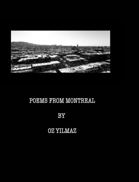 Poems from Montreal - Oz Yilmaz - Kirjat - Blurb - 9781320641746 - keskiviikko 22. syyskuuta 2021