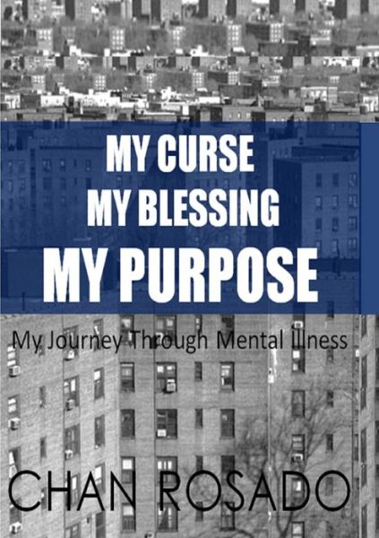 Cover for Chan Rosado · My Curse, My Blessing, My Purpose (Paperback Book) (2015)