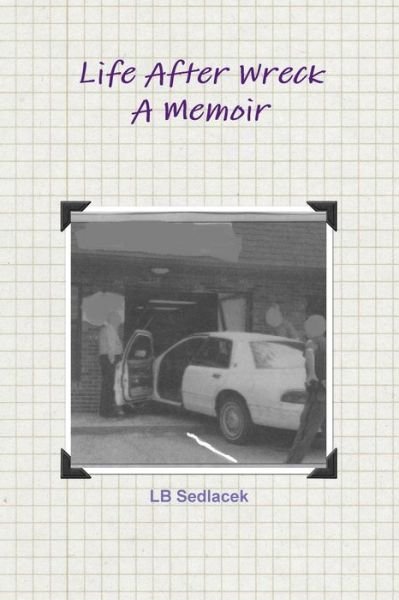 Cover for Lb Sedlacek · Life After Wreck, A Memoir (Pocketbok) (2016)