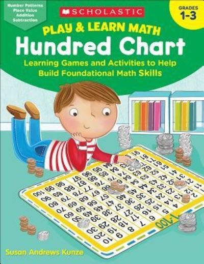 Play & Learn Math : Hundred Chart : Learning Games and Activities to Help Build Foundational Math Skills - Susan Kunze - Livros - Scholastic Teaching Resources (Teaching  - 9781338264746 - 2019