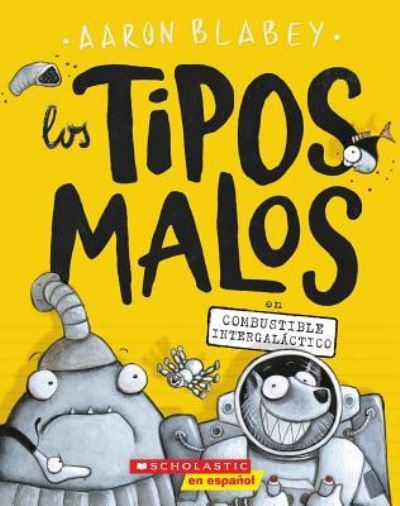 Cover for Aaron Blabey · Los tipos malos en combustible intergaláctico (Paperback Book) (2019)