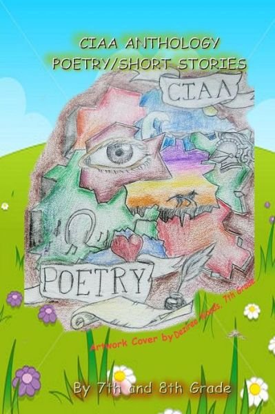 Cover for CIAA 7th and 8th Graders · Ciaa Anthology, Poetry and Short Stories (Paperback Bog) (2017)