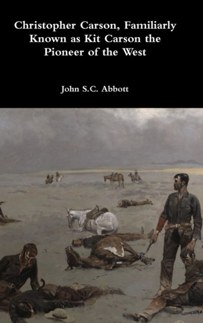 Cover for John S C Abbott · Christopher Carson, Familiarly Known as Kit Carson the Pioneer of the West (Hardcover Book) (2017)