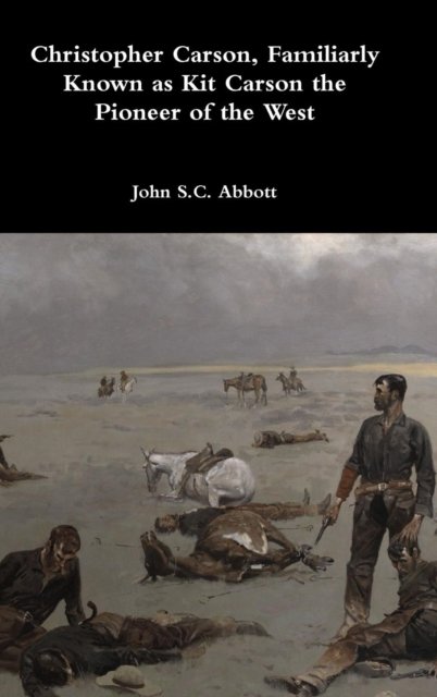 Cover for John S C Abbott · Christopher Carson, Familiarly Known as Kit Carson the Pioneer of the West (Gebundenes Buch) (2017)