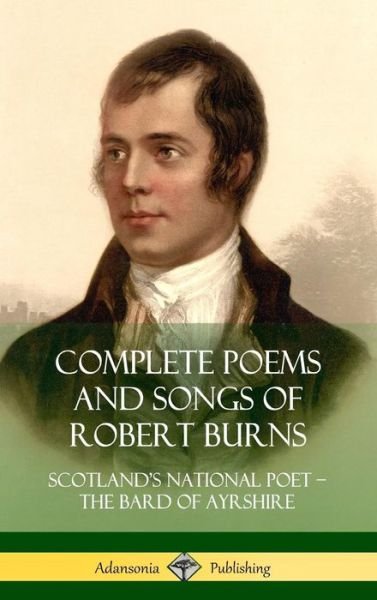 Cover for Robert Burns · Complete Poems and Songs of Robert Burns: Scotland's National Poet - the Bard of Ayrshire (Hardcover) (Gebundenes Buch) (2018)