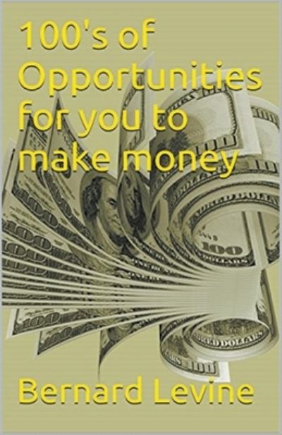 Cover for Bernard Levine · 100's of Opportunities for You to Make Money (Paperback Book) (2017)