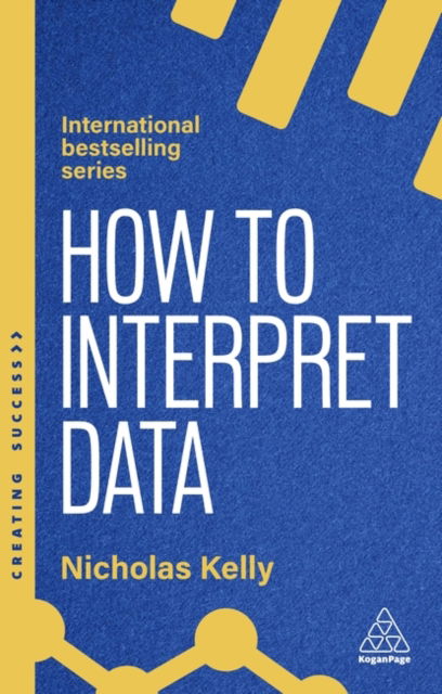 Cover for Nicholas Kelly · How to Interpret Data: Using Data to Improve Your Influence and Decision-making - Creating Success (Paperback Book) (2025)