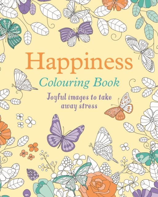 Happiness Colouring Book: Joyful Images to Take Away Stress - Arcturus Creative Colouring - Tansy Willow - Books - Arcturus Publishing Ltd - 9781398833746 - November 30, 2023