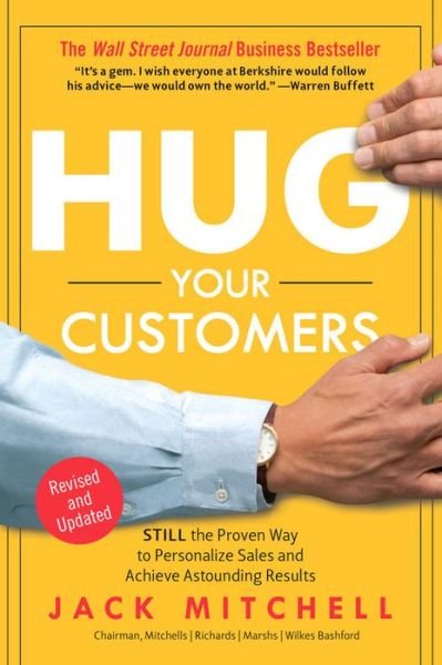 Hug Your Customers: STILL The Proven Way to Personalize Sales and Achieve Astounding Results - Jack Mitchell - Bücher - Hachette Books - 9781401397746 - 11. Juni 2003