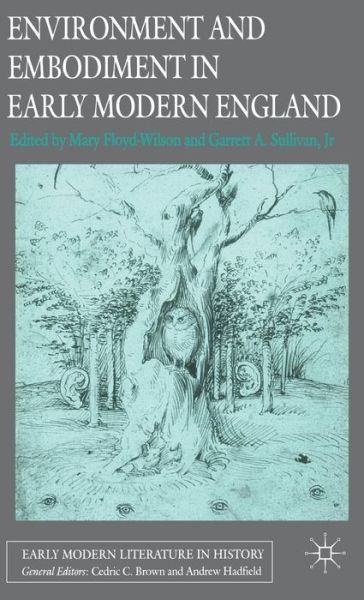 Cover for Sullivan, Jr, Garrett A. · Environment and Embodiment in Early Modern England - Early Modern Literature in History (Inbunden Bok) [2007 edition] (2007)