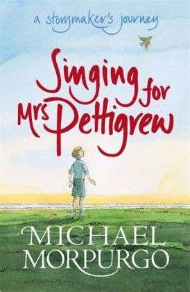 Cover for Sir Michael Morpurgo · Singing for Mrs Pettigrew: A Storymaker's Journey (Paperback Book) (2007)