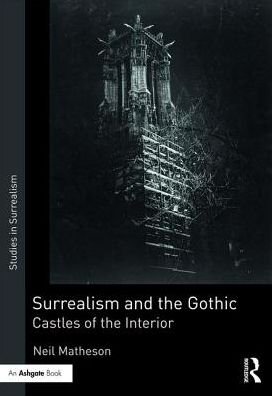 Surrealism and the Gothic: Castles of the Interior - Studies in Surrealism - Neil Matheson - Kirjat - Taylor & Francis Ltd - 9781409432746 - torstai 17. elokuuta 2017
