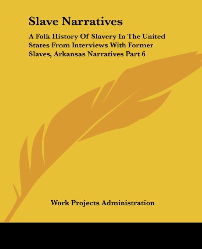 Cover for Work Projects Administration · Slave Narratives: a Folk History of Slavery in the United States from Interviews with Former Slaves, Arkansas Narratives Part 6 (Pocketbok) (2004)