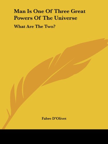 Cover for Fabre D'olivet · Man is One of Three Great Powers of the Universe: What Are the Two? (Paperback Book) (2005)