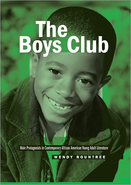 Cover for Wendy Rountree · The Boys Club: Male Protagonists in Contemporary African American Young Adult Literature - Masculinity Studies (Hardcover Book) [New edition] (2011)