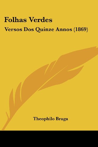 Cover for Theophilo Braga · Folhas Verdes: Versos Dos Quinze Annos (1869) (Portuguese Edition) (Paperback Book) [Portuguese edition] (2008)