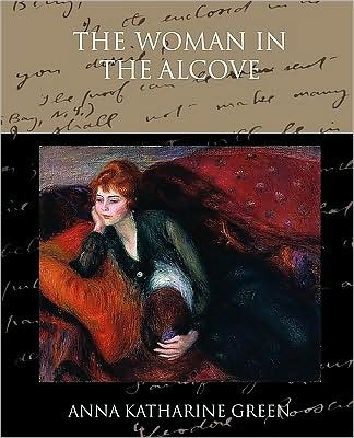 Anna Katharine Green · The Woman in the Alcove (Paperback Book) (2009)