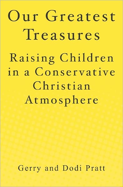 Cover for Dodi Pratt · Our Greatest Treasures: Raising Children in a Conservative Christian Atmosphere (Paperback Book) (2009)