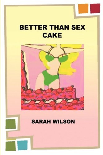 Cover for Sarah Wilson · Better Than Sex Cake (Inbunden Bok) (2009)