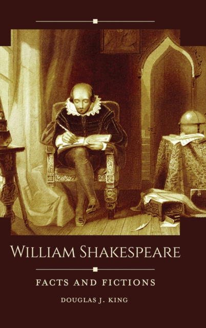 Cover for Douglas J. King · William Shakespeare: Facts and Fictions - Historical Facts and Fictions (Hardcover Book) (2020)