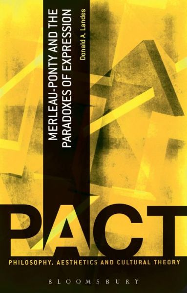 Cover for Landes, Dr Donald A.  (Concordia University, Canada) · Merleau-Ponty and the Paradoxes of Expression - Philosophy, Aesthetics and Cultural Theory (Paperback Book) (2013)