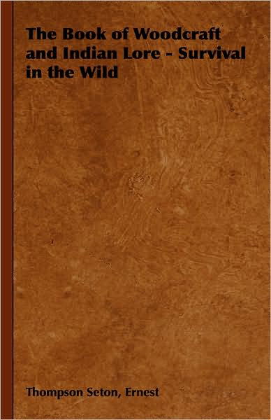 Cover for Ernest Thompson Seton · The Book of Woodcraft and Indian Lore - Survival in the Wild (Hardcover Book) (2008)