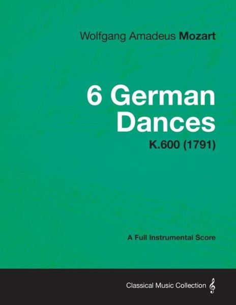 Cover for Wolfgang Amadeus Mozart · 6 German Dances - a Full Instrumental Score K.600 (1791) (Taschenbuch) (2013)