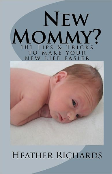 Cover for Heather Richards · New Mommy?: Tips &amp; Tricks to Make Your New Life Easier (Paperback Book) (2010)