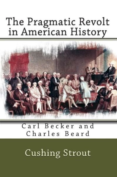 Cover for Cushing Strout · The Pragmatic Revolt in American History: Carl Becker and Charles Beard (Paperback Book) (2010)