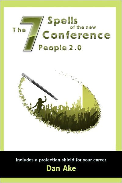 Cover for Dan Ake · The 7 Spells of the New Conference People 2.0: Including a Protection Shield for Your Career (Paperback Book) (2011)