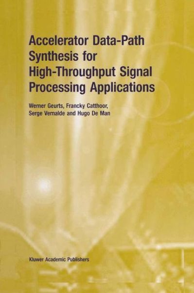 Accelerator Data-Path Synthesis for High-Throughput Signal Processing Applications - Werner Geurts - Kirjat - Springer-Verlag New York Inc. - 9781461346746 - keskiviikko 5. syyskuuta 2012