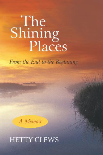 Cover for Hetty Clews · The Shining Places: from the End to the Beginning (Paperback Book) (2011)