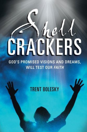 Cover for Trent Bolesky · Shell Crackers: God's Promised Visions and Dreams, Will Test Our Faith (Paperback Book) (2013)