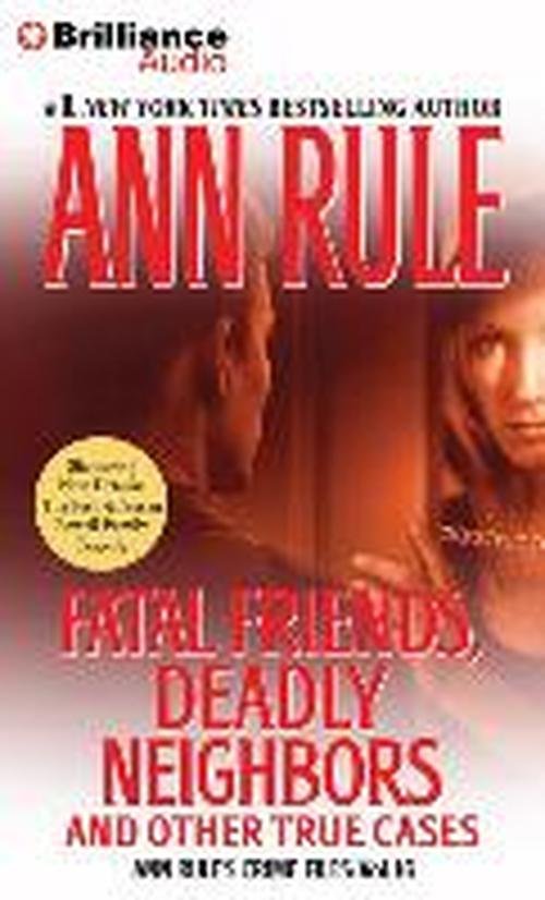 Cover for Ann Rule · Fatal Friends, Deadly Neighbors: and Other True Cases (Ann Rule's Crime Files) (Hörbok (CD)) [Abridged edition] (2014)