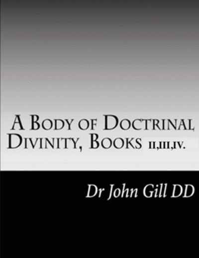 Body of Doctrinal Divinity, Books II, III and IV - John Gill - Bücher - Lulu Press, Inc. - 9781471600746 - 5. August 2022