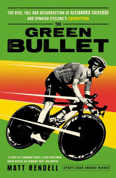 Cover for Matt Rendell · The Green Bullet: The rise, fall and resurrection of Alejandro Valverde and Spanish cycling’s corruption (Hardcover Book) (2023)