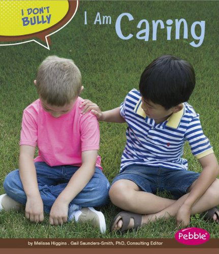 I Am Caring (I Don't Bully) - Melissa Higgins - Książki - Pebble Books - 9781476551746 - 2014