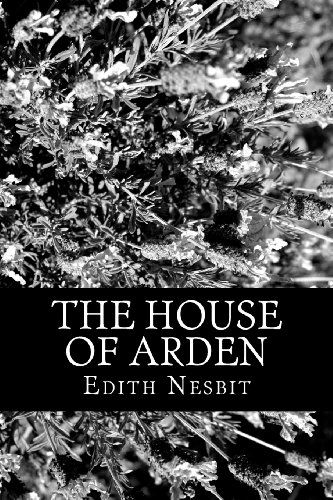 The House of Arden - Edith Nesbit - Books - CreateSpace Independent Publishing Platf - 9781477637746 - June 13, 2012