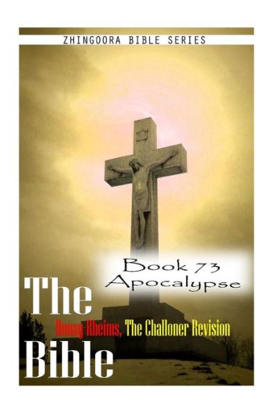 Cover for Zhingoora Bible Series · The Bible Douay-rheims, the Challoner Revision- Book 73 Apocalypse (Paperback Book) (2012)