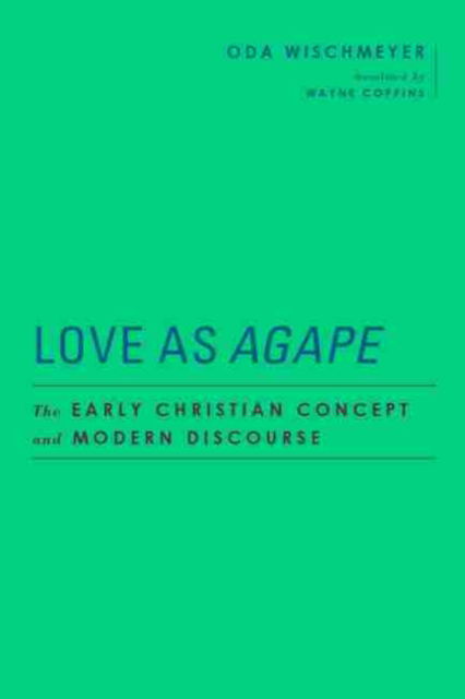 Cover for Oda Wischmeyer · Love as Agape: The Early Christian Concept and Modern Discourse - Baylor-Mohr Siebeck Studies in Early Christianity (Gebundenes Buch) (2021)