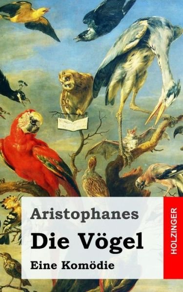 Cover for Aristophanes · Die Vogel: (Orinthes) (Paperback Book) (2013)