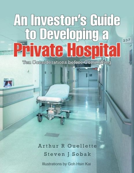 Cover for Arthur R Ouellette Sobak · An Investor's Guide to Developing a Private Hospital: Ten Considerations Before Committing (Taschenbuch) (2014)