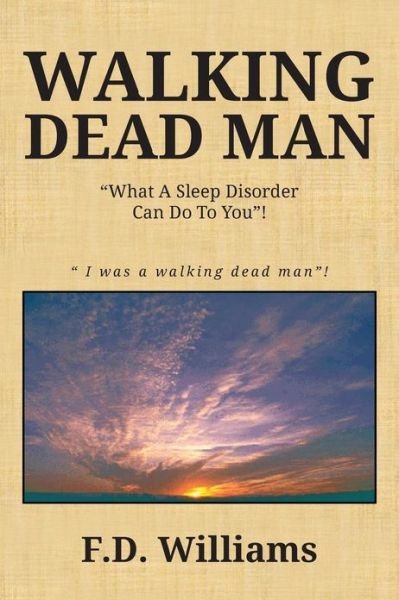 Cover for F D Williams · Walking Dead Man: What a Sleep Disorder Can Do to You! (Paperback Book) (2013)