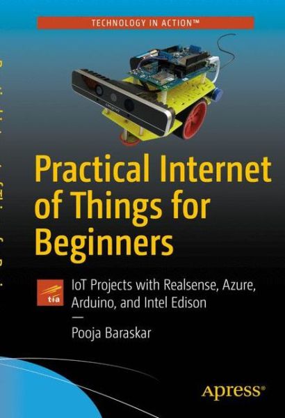 Cover for Pooja Baraskar · Practical Internet of Things for Beginners: IoT Projects with Realsense, Azure, Arduino, and Intel Edison (Paperback Book) [1st edition] (2020)